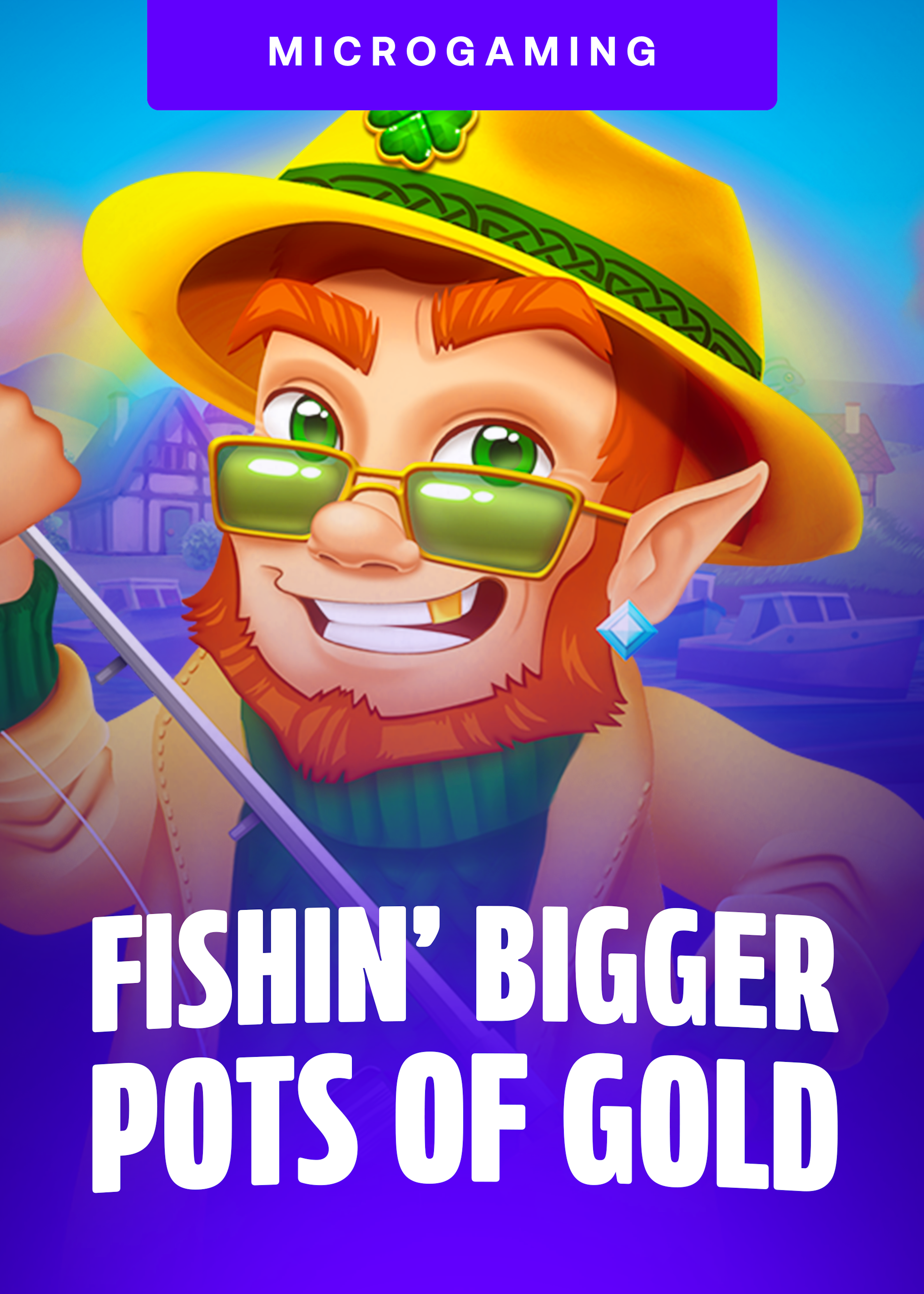 Fishin' Bigger Pots of Gold